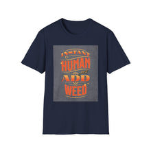 Load image into Gallery viewer, Instant Human Just Add Weed T-Shirt, Funny Gift, Unisex Tee, Stoner Apparel, Cannabis Lover Shirt, Perfect for 420 Celebrations
