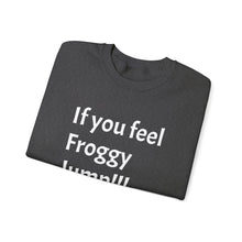 Load image into Gallery viewer, Funny Quote Unisex Sweatshirt, If you Feel Froggy Jump, Gift for Humor Enthusiasts, Cozy Jumper, Novelty Pullover, Crewneck Sweater
