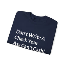 Load image into Gallery viewer, Funny Quotes Don't Write A Check Your Ass Can't Cash Sweatshirt, Hoodie, Jumper, Funny Sweater, Sarcastic Quote Apparel
