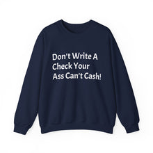 Load image into Gallery viewer, Funny Quotes Don't Write A Check Your Ass Can't Cash Sweatshirt, Hoodie, Jumper, Funny Sweater, Sarcastic Quote Apparel
