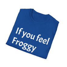 Load image into Gallery viewer, Funny Quotes If you feel froggy Jump - Unisex T-Shirt, Humorous Tee, Sarcastic Shirt, Gift for Joke Lovers, Graphic Tee for Men and Women
