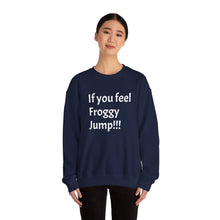 Load image into Gallery viewer, Funny Quote Unisex Sweatshirt, If you Feel Froggy Jump, Gift for Humor Enthusiasts, Cozy Jumper, Novelty Pullover, Crewneck Sweater

