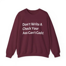 Load image into Gallery viewer, Funny Quotes Don't Write A Check Your Ass Can't Cash Sweatshirt, Hoodie, Jumper, Funny Sweater, Sarcastic Quote Apparel
