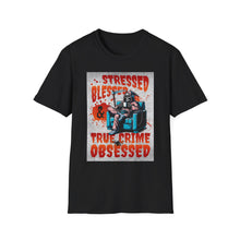 Load image into Gallery viewer, Stressed &amp; Blessed True Crime Obsessed T-Shirt, Graphic Tee for True Crime Lovers, Gift for Stay-at-Home Days, Casual Wear, Gift for Friends
