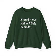 Load image into Gallery viewer, Funny Quotes Unisex Sweatshirt A Hard Head Makes A Soft Behind, Crewneck Jumper, Humorous Pullover, Comical Sweater, Hilarious Shirt, Soft

