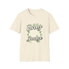 Load image into Gallery viewer, Only Judge Unisex Softstyle T-Shirt, Casual Wear, Gift for Friends, Inspirational Tee, Courtroom Humor, Everyday Comfort
