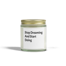 Load image into Gallery viewer, Scented Candles, Funny Quotes, Coconut Apricot Wax, Stop Dreaming and Start Doing, Home Decor, Candle Gift, Motivational Candle,
